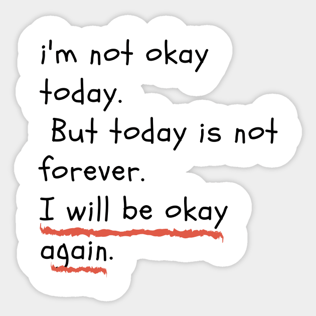 I am not okay today. But today is not forever. I will be okay again Sticker by LOVE IS LOVE